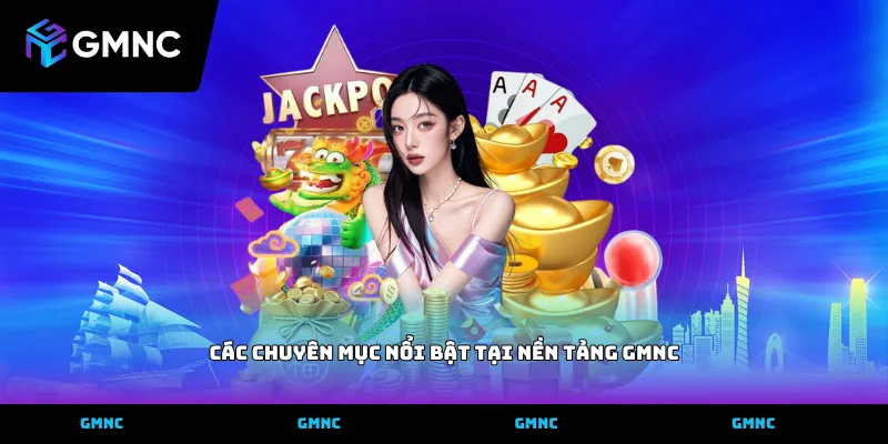 Các chuyên mục nổi bật tại nền tảng GMNC