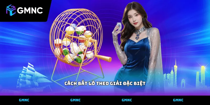 Thực hiện cách bắt lô theo giải đặc biệt từng bước cụ thể